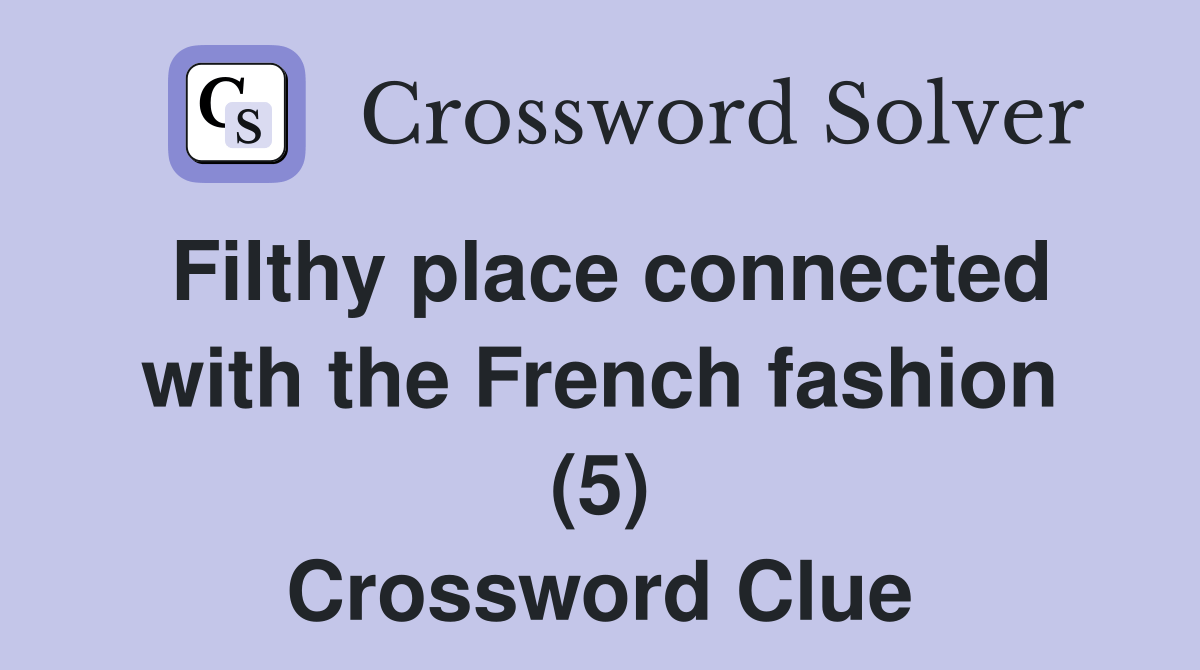 Filthy place connected with the French fashion (5) Crossword Clue